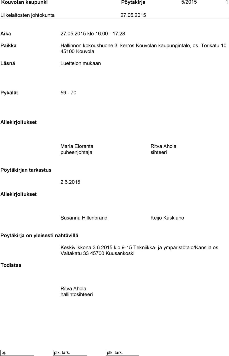 Torikatu 10 45100 Kouvola Läsnä Luettelon mukaan Pykälät 59-70 Allekirjoitukset Maria Eloranta puheenjohtaja Ritva Ahola sihteeri