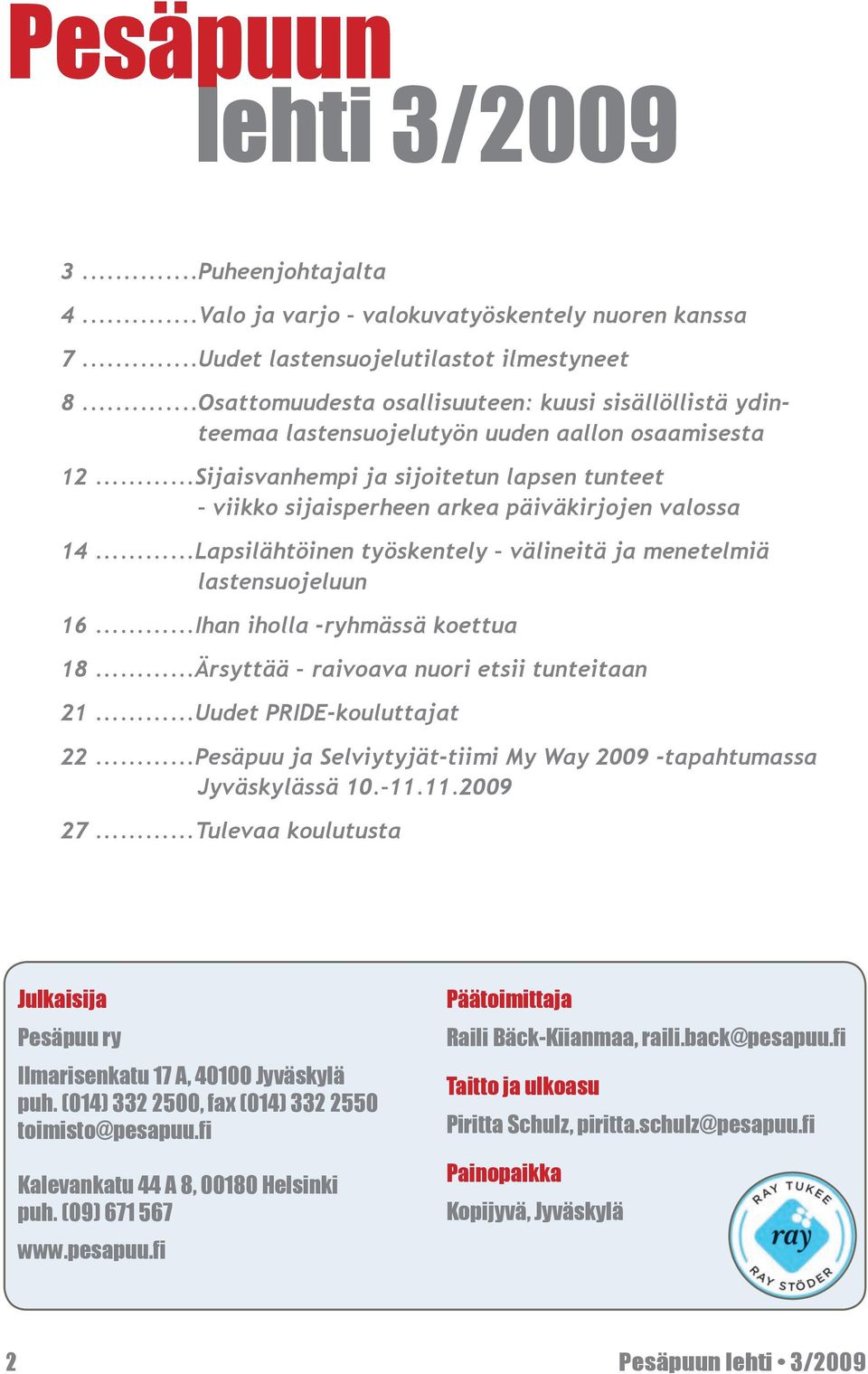 ..Sijaisvanhempi ja sijoitetun lapsen tunteet viikko sijaisperheen arkea päiväkirjojen valossa 14...Lapsilähtöinen työskentely välineitä ja menetelmiä lastensuojeluun 16.