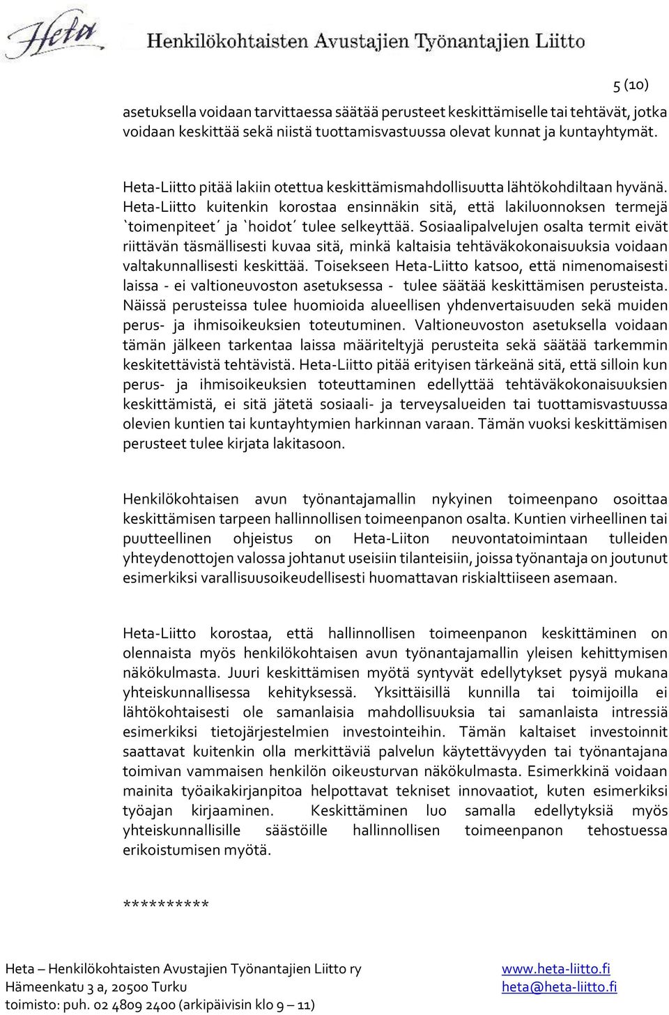 Heta-Liitto kuitenkin korostaa ensinnäkin sitä, että lakiluonnoksen termejä `toimenpiteet ja `hoidot tulee selkeyttää.