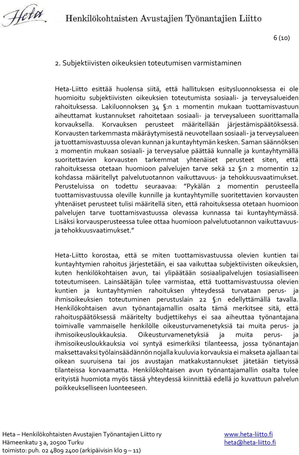 terveysalueiden rahoituksessa. Lakiluonnoksen 34 :n 1 momentin mukaan tuottamisvastuun aiheuttamat kustannukset rahoitetaan sosiaali- ja terveysalueen suorittamalla korvauksella.