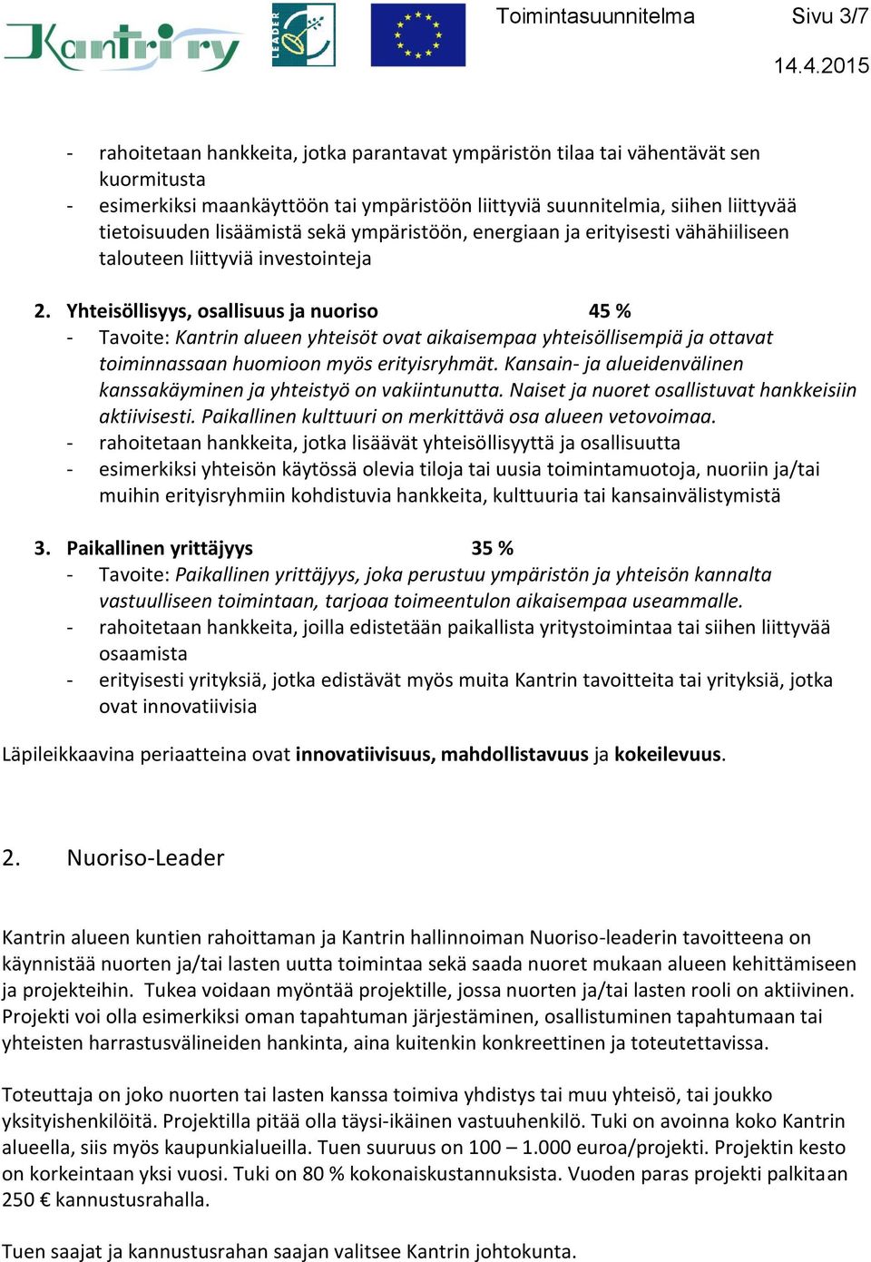 Yhteisöllisyys, osallisuus ja nuoriso 45 % - Tavoite: Kantrin alueen yhteisöt ovat aikaisempaa yhteisöllisempiä ja ottavat toiminnassaan huomioon myös erityisryhmät.