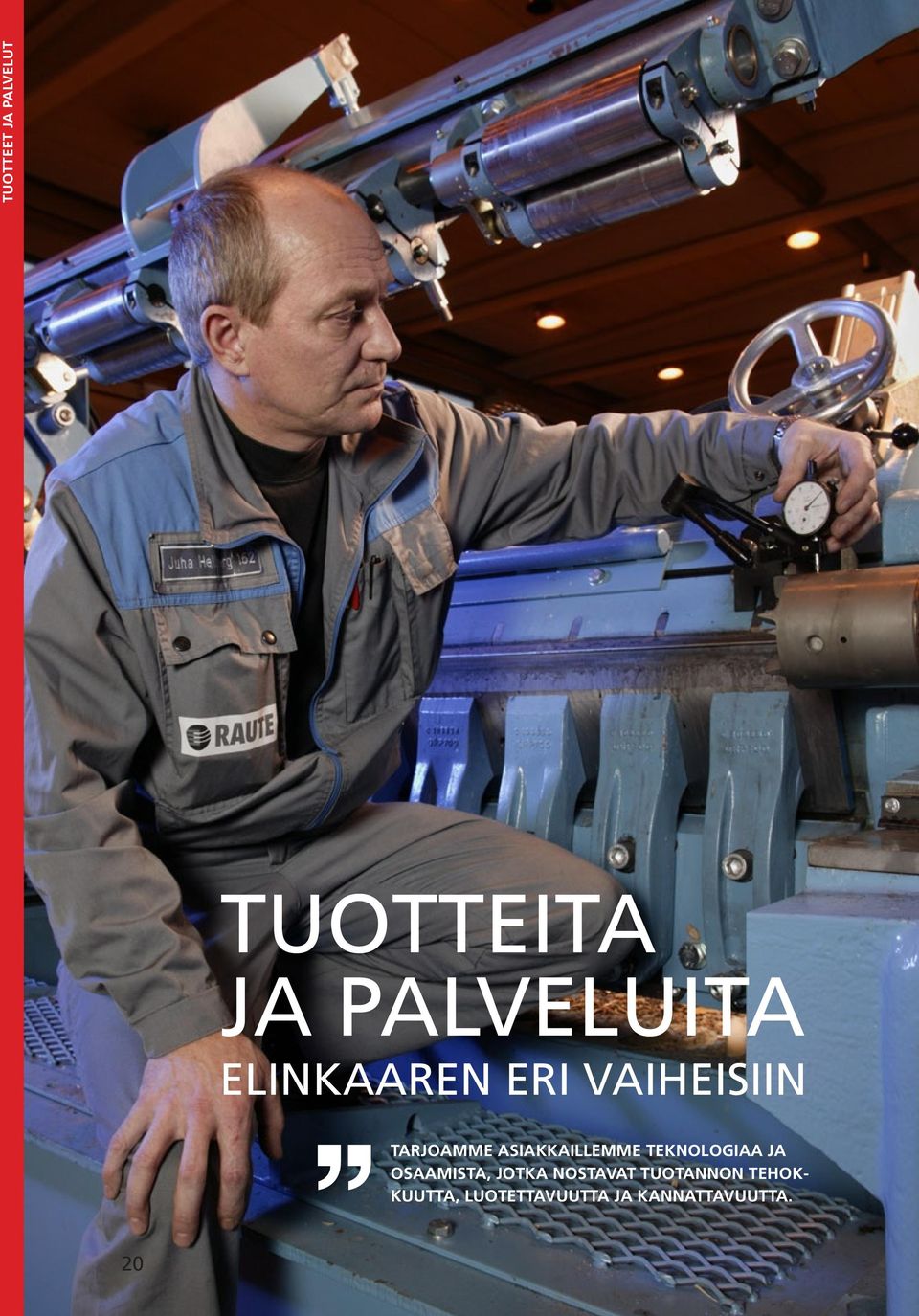 asiakkaillemme teknologiaa ja osaamista, jotka