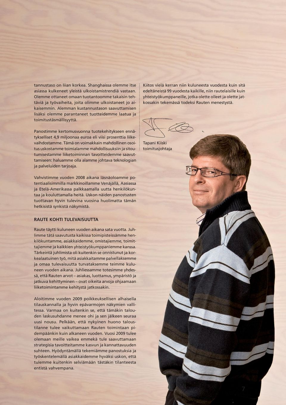 Alemman kustannustason saavuttamisen lisäksi olemme parantaneet tuotteidemme laatua ja toimitustäsmällisyyttä.