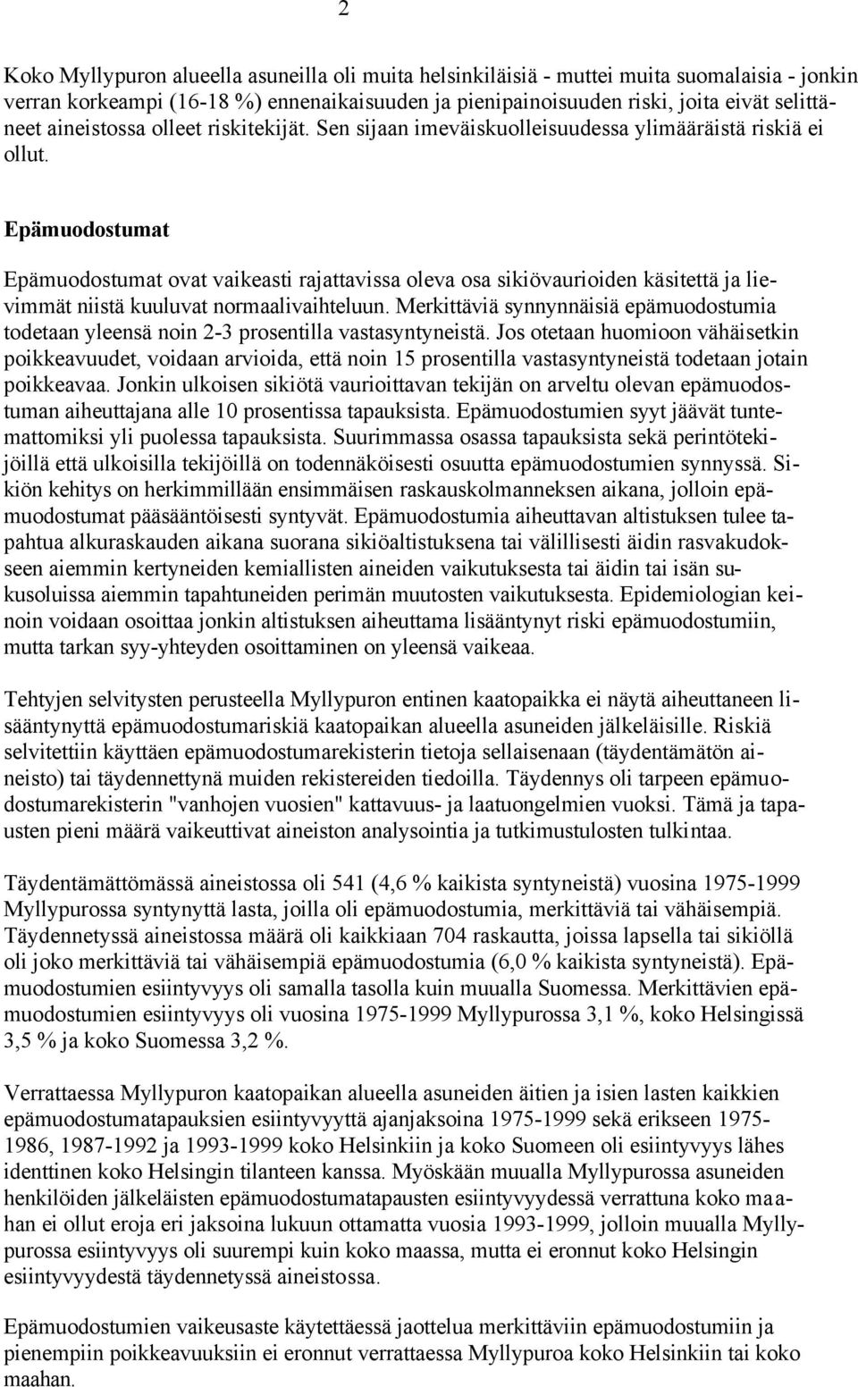 Epämuodostumat Epämuodostumat ovat vaikeasti rajattavissa oleva osa sikiövaurioiden käsitettä ja lievimmät niistä kuuluvat normaalivaihteluun.