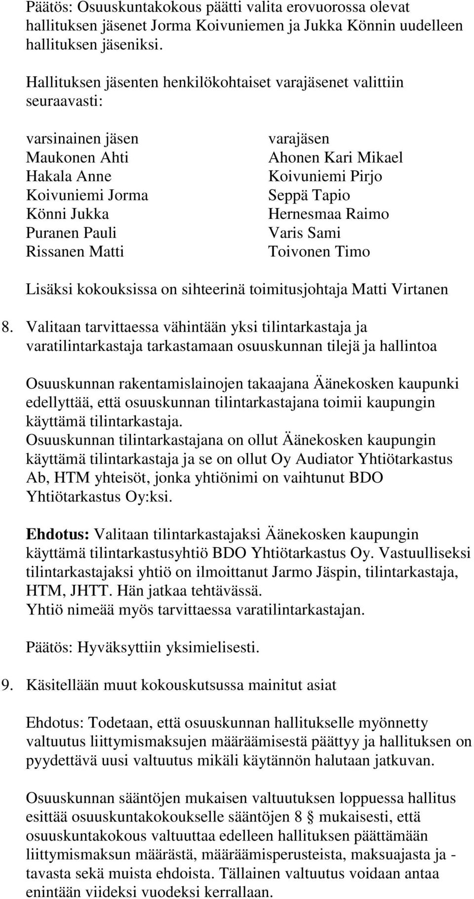 Mikael Koivuniemi Pirjo Seppä Tapio Hernesmaa Raimo Varis Sami Toivonen Timo Lisäksi kokouksissa on sihteerinä toimitusjohtaja Matti Virtanen 8.