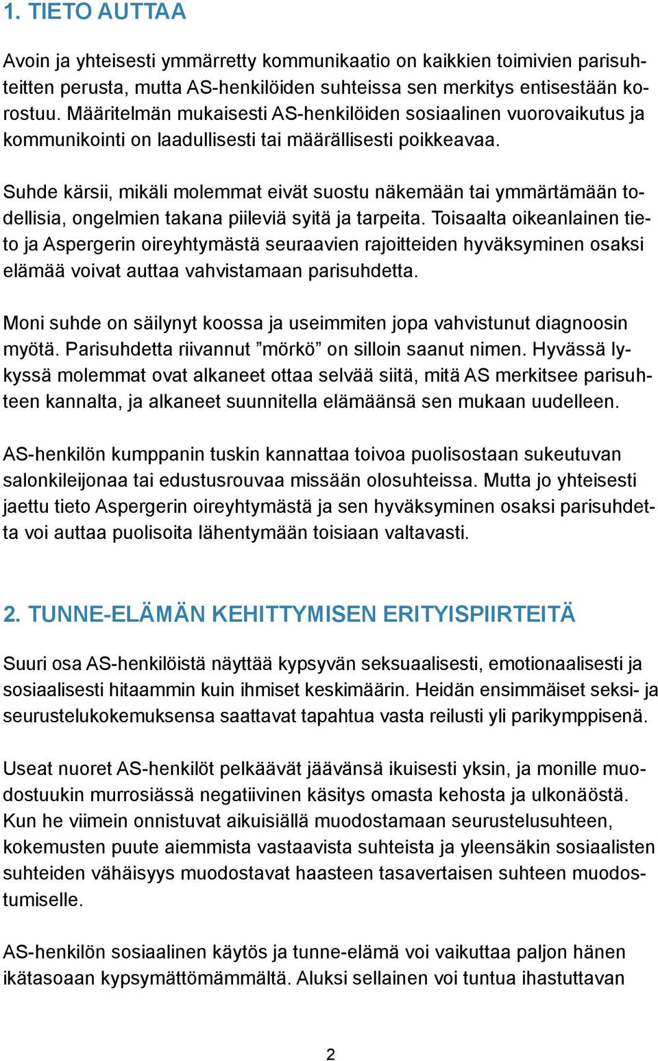 Suhde kärsii, mikäli molemmat eivät suostu näkemään tai ymmärtämään todellisia, ongelmien takana piileviä syitä ja tarpeita.