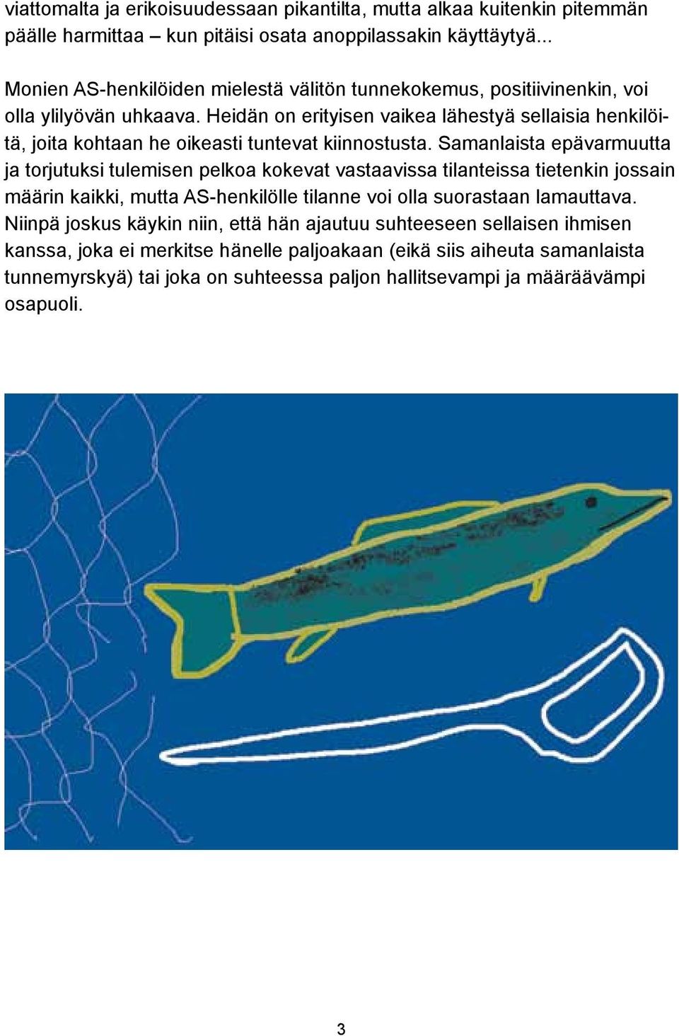 Heidän on erityisen vaikea lähestyä sellaisia henkilöitä, joita kohtaan he oikeasti tuntevat kiinnostusta.
