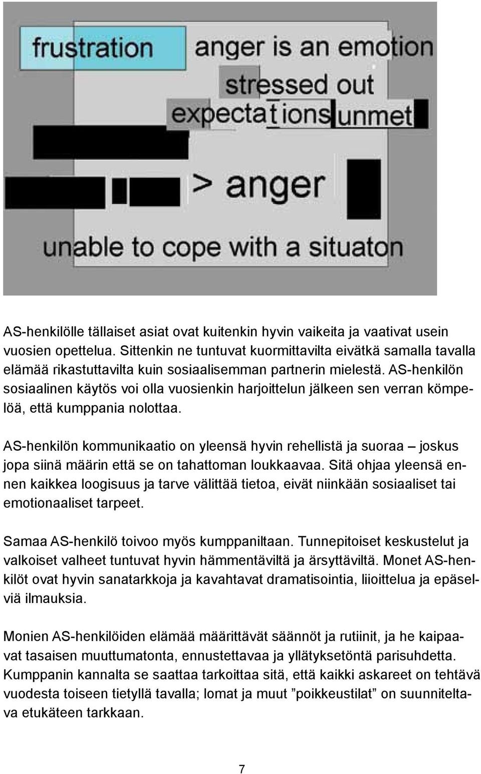 AS-henkilön sosiaalinen käytös voi olla vuosienkin harjoittelun jälkeen sen verran kömpelöä, että kumppania nolottaa.