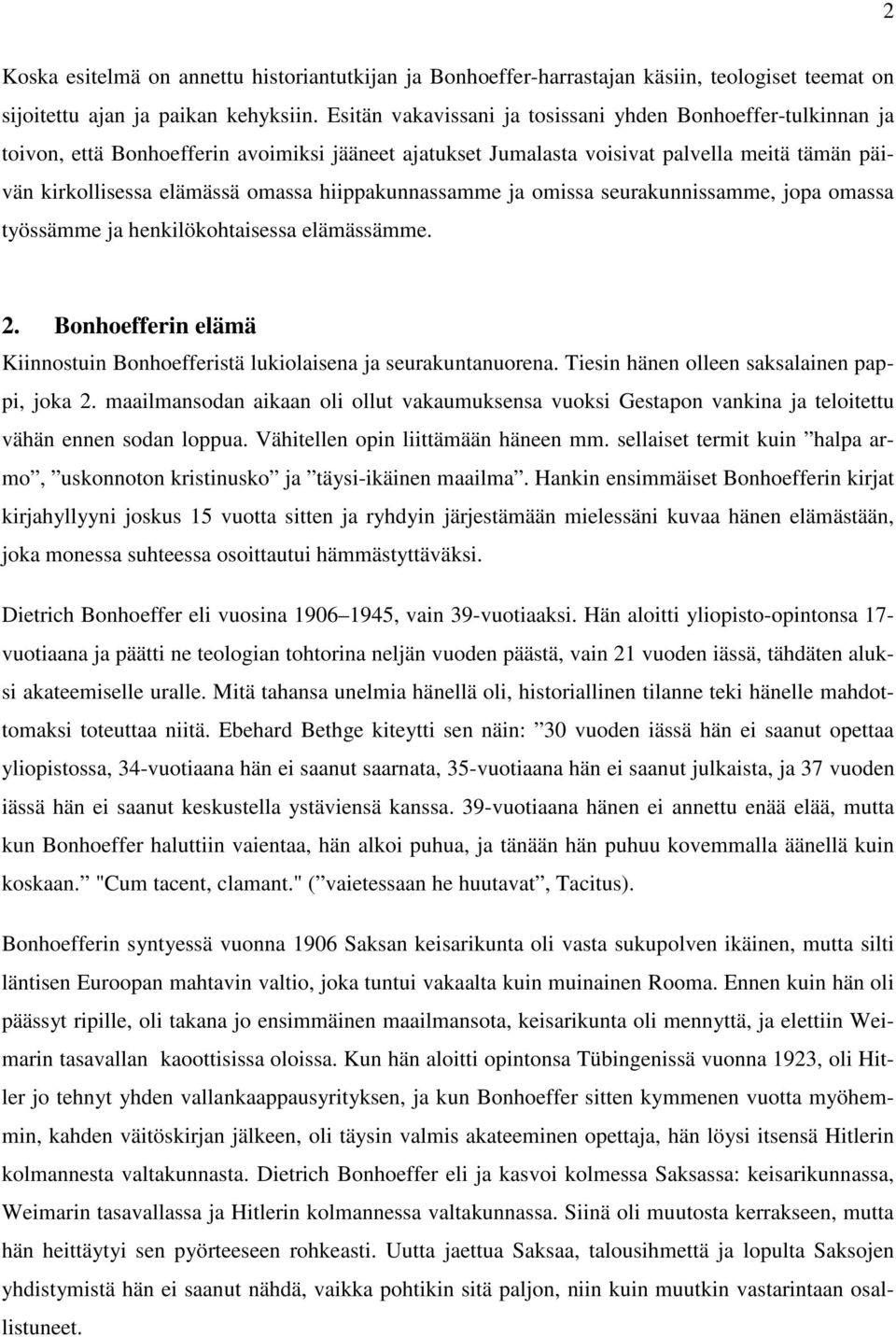 hiippakunnassamme ja omissa seurakunnissamme, jopa omassa työssämme ja henkilökohtaisessa elämässämme. 2. Bonhoefferin elämä Kiinnostuin Bonhoefferistä lukiolaisena ja seurakuntanuorena.