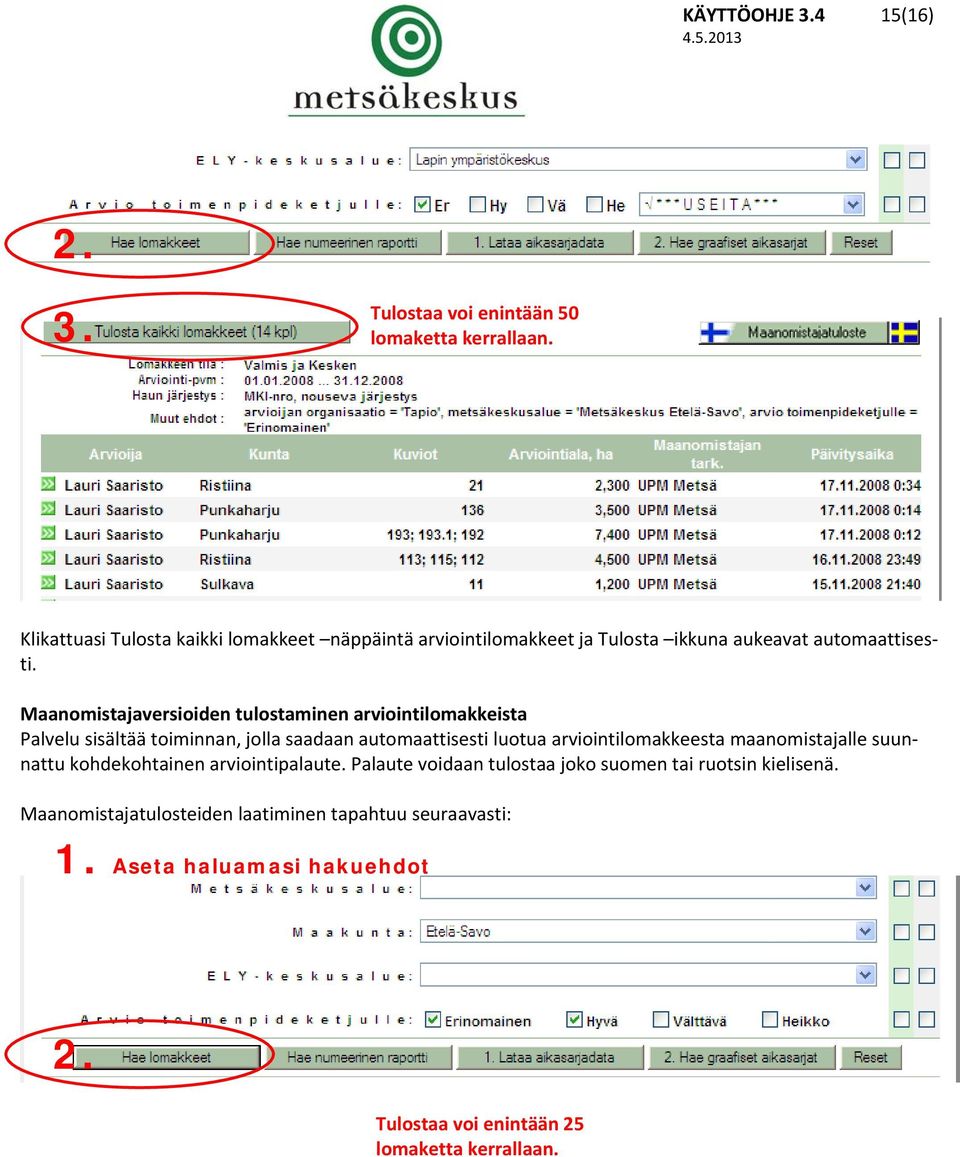 Maanomistajaversioiden tulostaminen arviointilomakkeista Palvelu sisältää toiminnan, jolla saadaan automaattisesti luotua