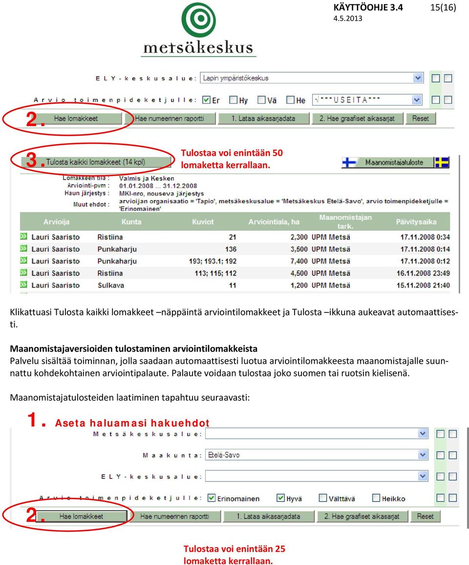 Maanomistajaversioiden tulostaminen arviointilomakkeista Palvelu sisältää toiminnan, jolla saadaan automaattisesti luotua