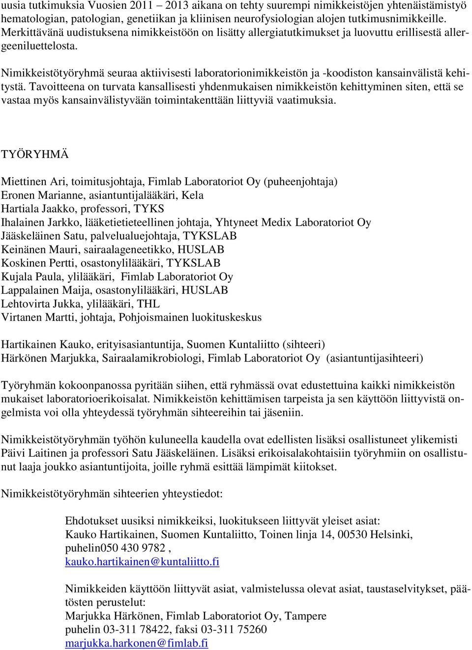 Nimikkeistötyöryhmä seuraa aktiivisesti laboratorionimikkeistön ja -koodiston kansainvälistä kehitystä.