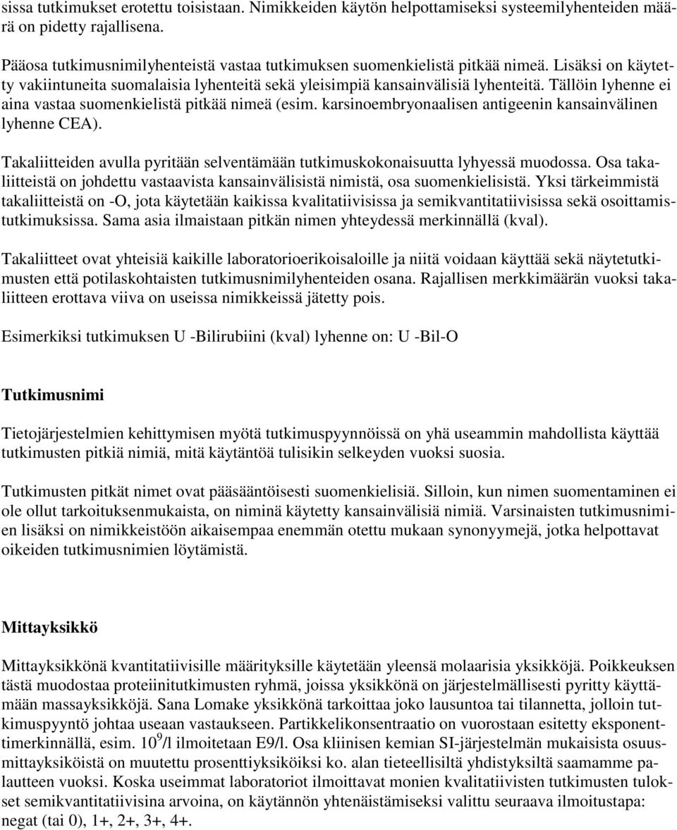Tällöin lyhenne ei aina vastaa suomenkielistä pitkää nimeä (esim. karsinoembryonaalisen antigeenin kansainvälinen lyhenne CEA).