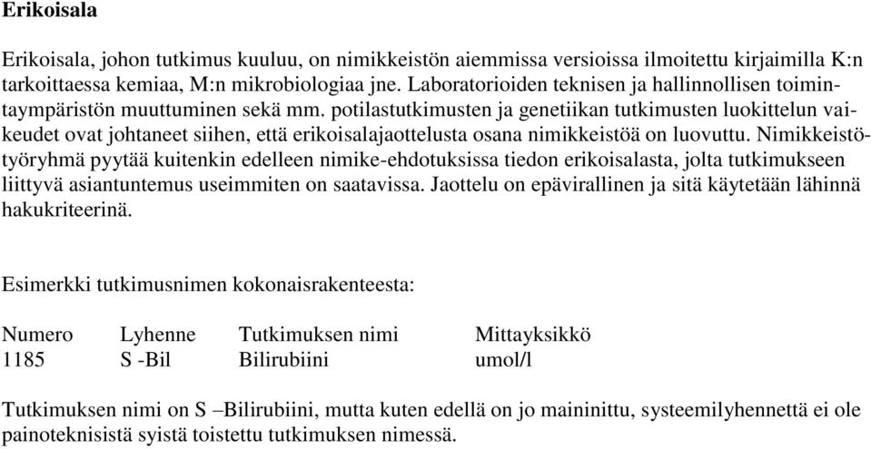 potilastutkimusten ja genetiikan tutkimusten luokittelun vaikeudet ovat johtaneet siihen, että erikoisalajaottelusta osana nimikkeistöä on luovuttu.