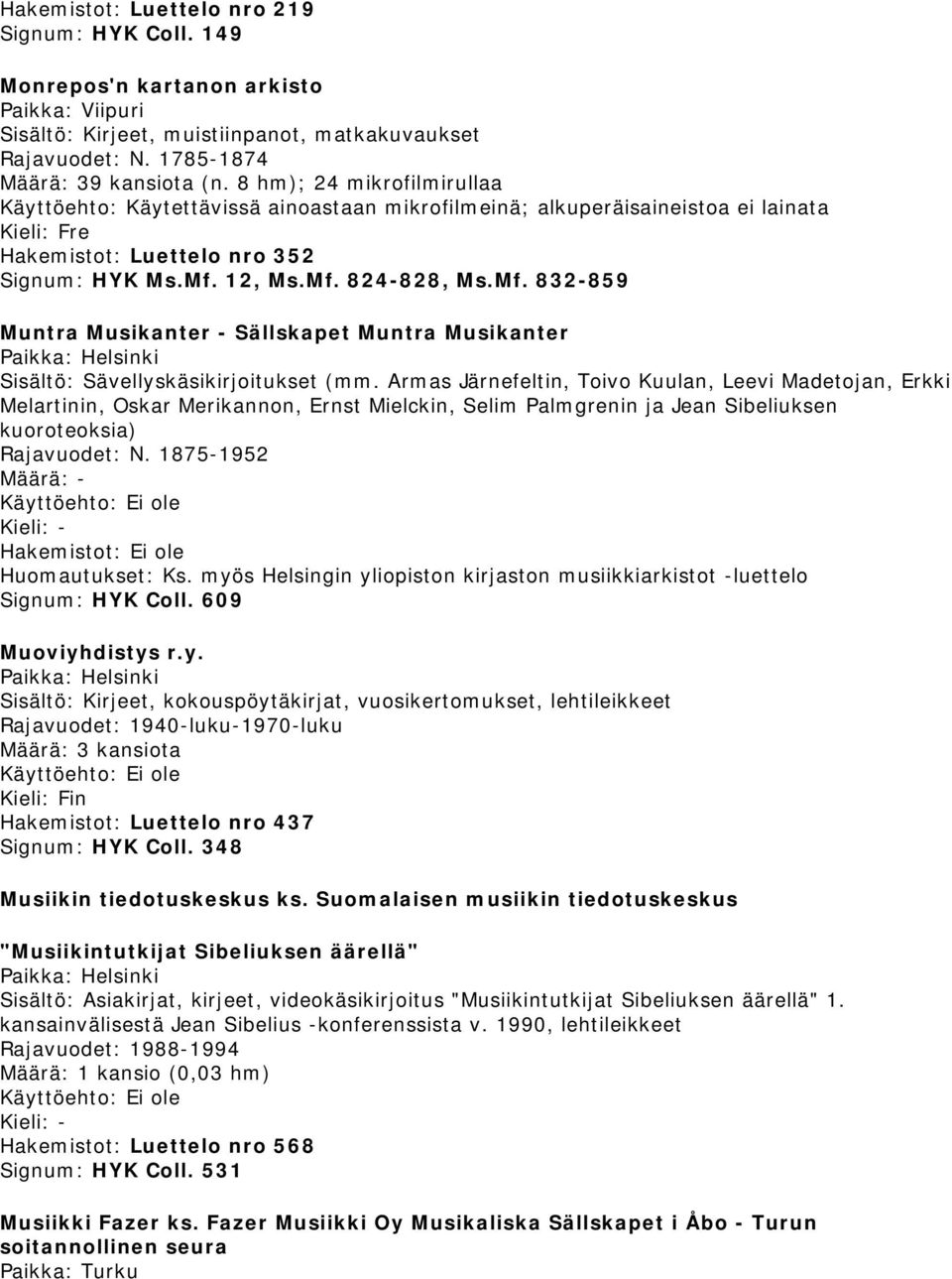 12, Ms.Mf. 824-828, Ms.Mf. 832-859 Muntra Musikanter - Sällskapet Muntra Musikanter Sisältö: Sävellyskäsikirjoitukset (mm.