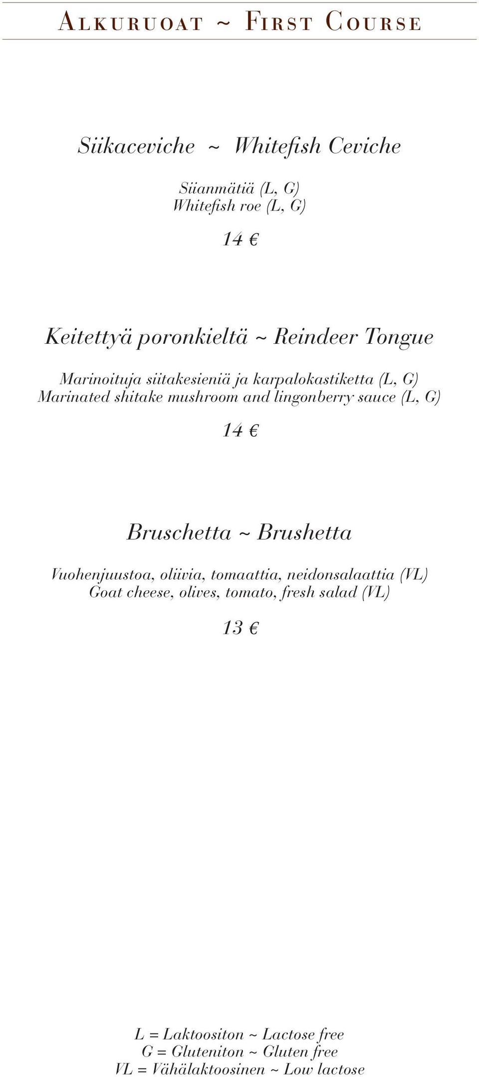 lingonberry sauce (L, G) 14 Bruschetta ~ Brushetta Vuohenjuustoa, oliivia, tomaattia, neidonsalaattia (VL) Goat