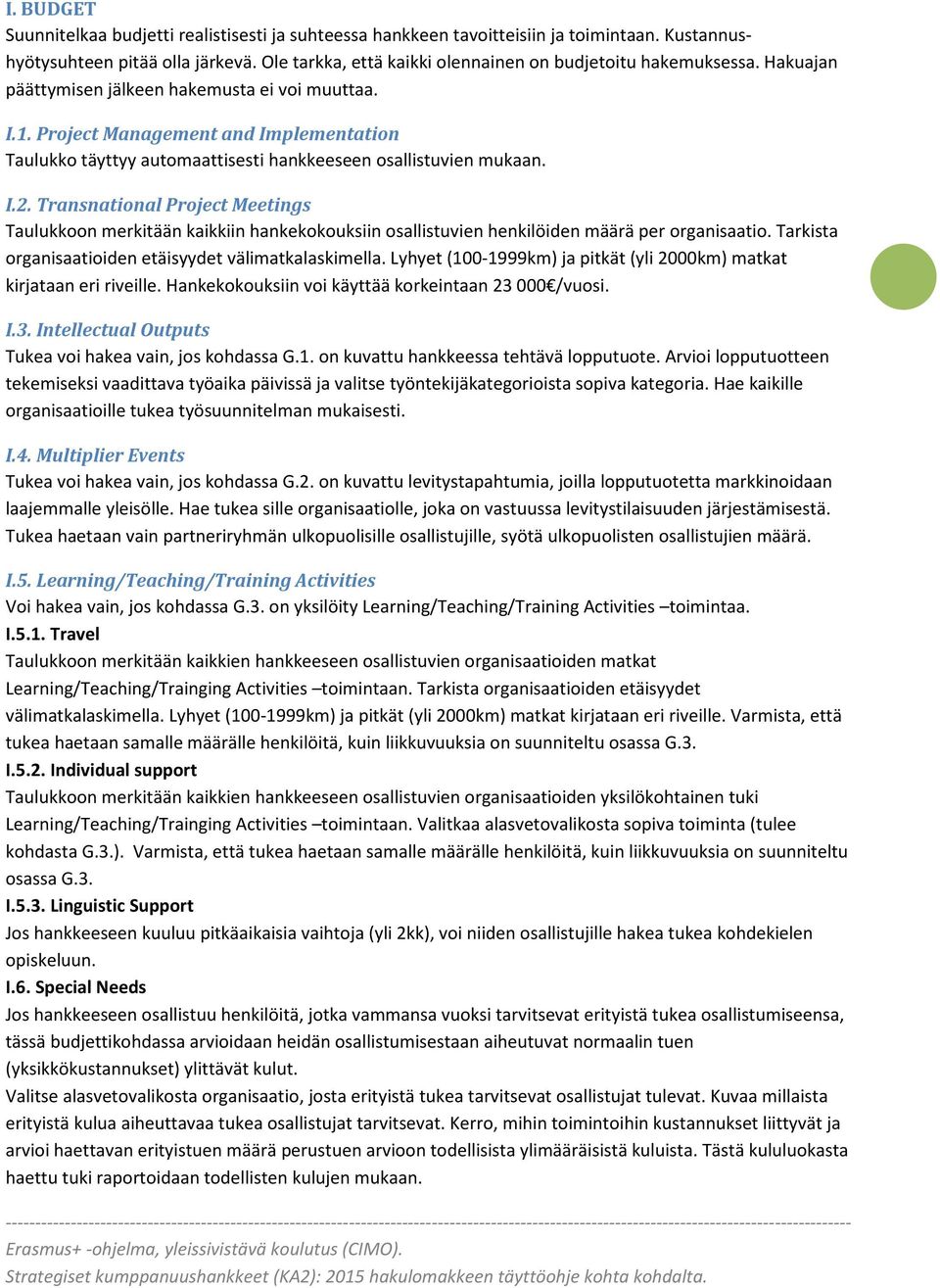 Project Management and Implementation Taulukko täyttyy automaattisesti hankkeeseen osallistuvien mukaan. I.2.