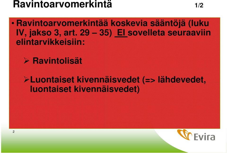 29 35) EI sovelleta seuraaviin elintarvikkeisiin: