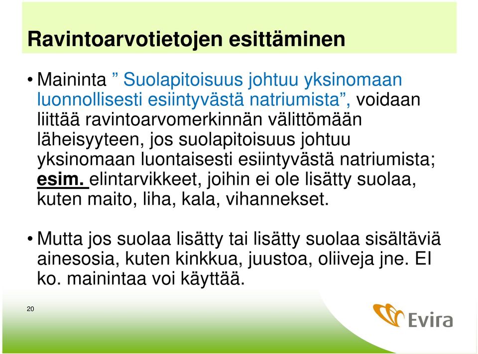 esiintyvästä natriumista; esim. elintarvikkeet, joihin ei ole lisätty suolaa, kuten maito, liha, kala, vihannekset.