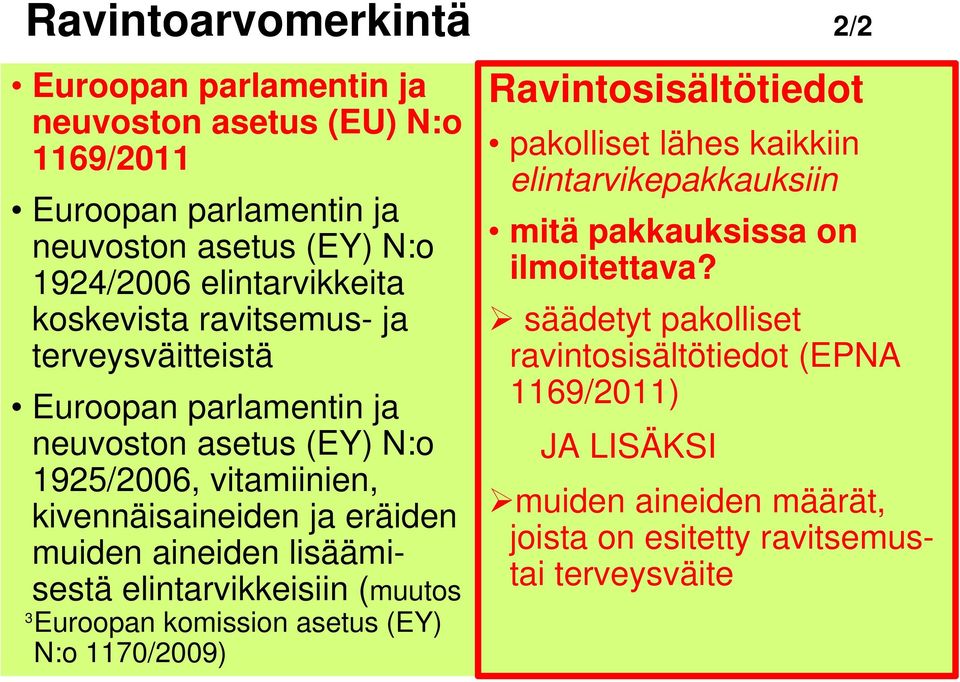 lisäämisestä elintarvikkeisiin (muutos Euroopan komission asetus (EY) N:o 1170/2009) Ravintosisältötiedot pakolliset lähes kaikkiin elintarvikepakkauksiin mitä