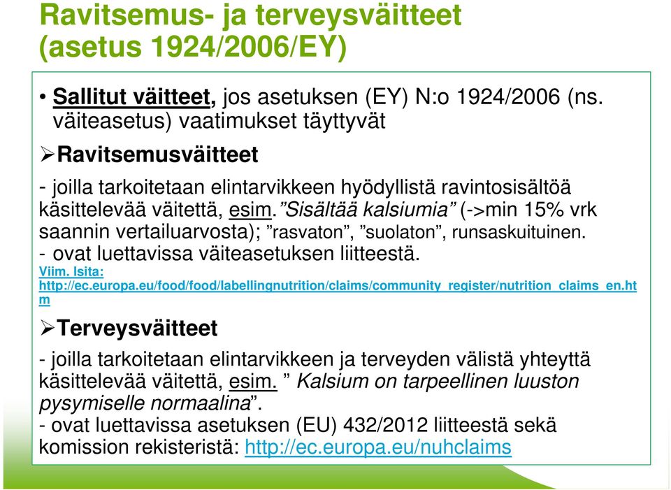 Sisältää kalsiumia (->min 15% vrk saannin vertailuarvosta); rasvaton, suolaton, runsaskuituinen. - ovat luettavissa väiteasetuksen liitteestä. Viim. lsita: http://ec.europa.