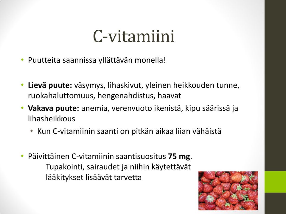 Vakava puute: anemia, verenvuoto ikenistä, kipu säärissä ja lihasheikkous Kun C-vitamiinin saanti on