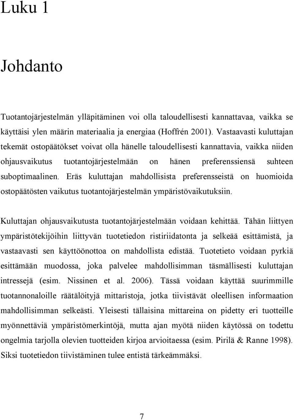 Eräs kuluttajan mahdollisista preferensseistä on huomioida ostopäätösten vaikutus tuotantojärjestelmän ympäristövaikutuksiin. Kuluttajan ohjausvaikutusta tuotantojärjestelmään voidaan kehittää.
