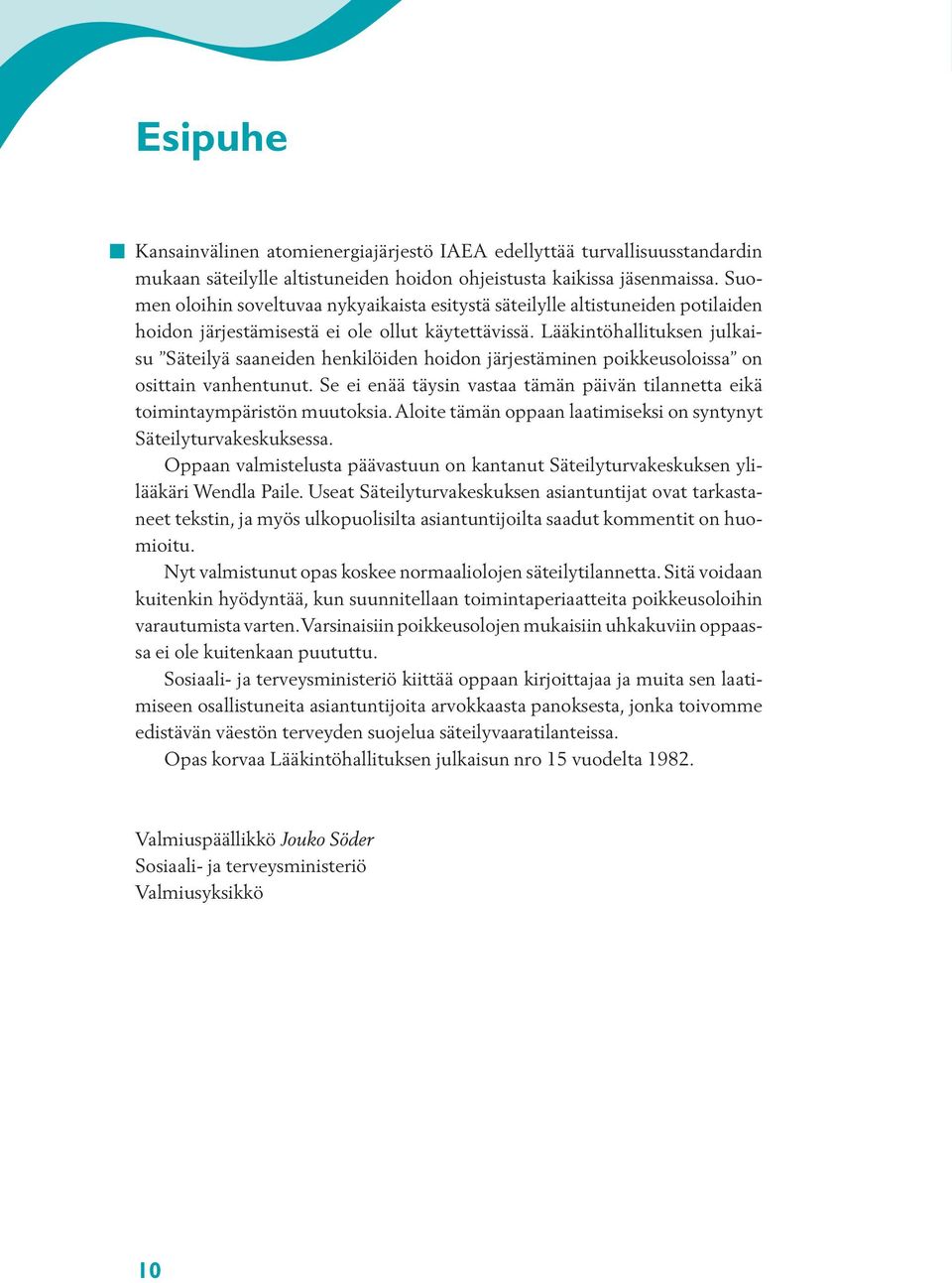 Lääkintöhallituksen julkaisu Säteilyä saaneiden henkilöiden hoidon järjestäminen poikkeusoloissa on osittain vanhentunut.