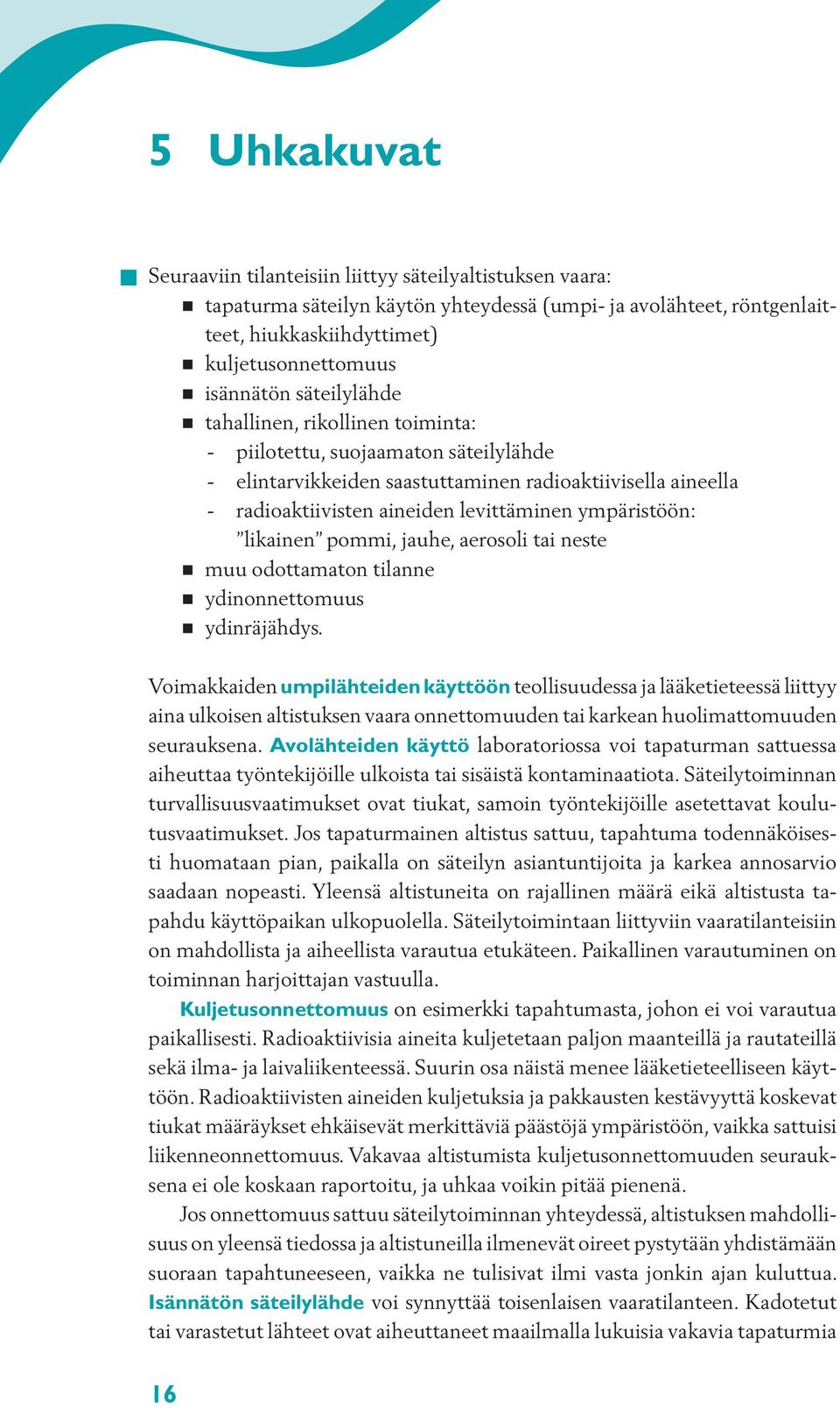 likainen pommi, jauhe, aerosoli tai neste muu odottamaton tilanne ydinonnettomuus ydinräjähdys.