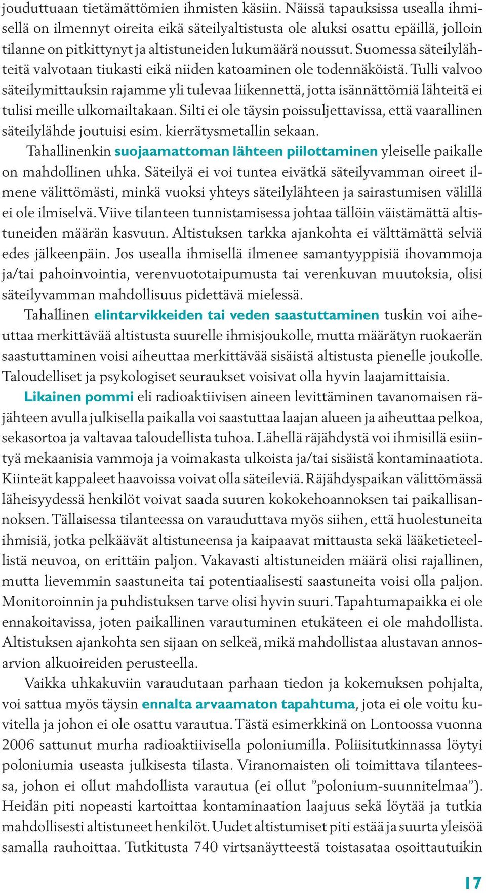 Suomessa säteilylähteitä valvotaan tiukasti eikä niiden katoaminen ole todennäköistä.