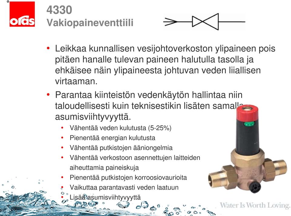 Parantaa kiinteistön vedenkäytön hallintaa niin taloudellisesti kuin teknisestikin lisäten samalla asumisviihtyvyyttä.