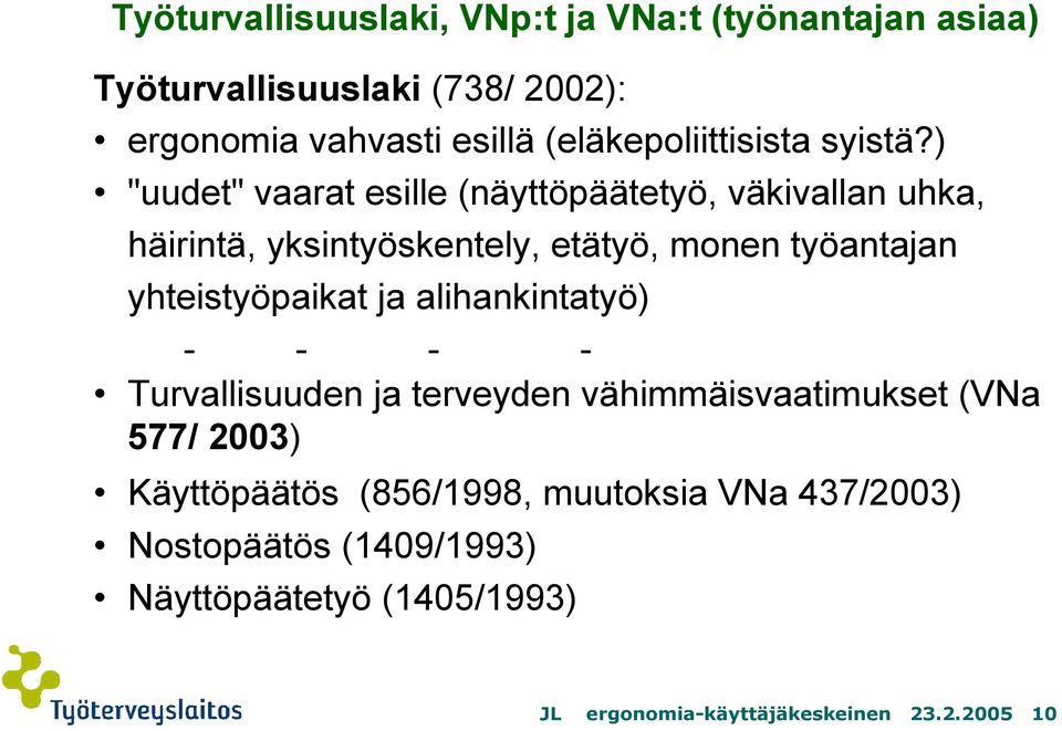 ) "uudet" vaarat esille (näyttöpäätetyö, väkivallan uhka, häirintä, yksintyöskentely, etätyö, monen työantajan