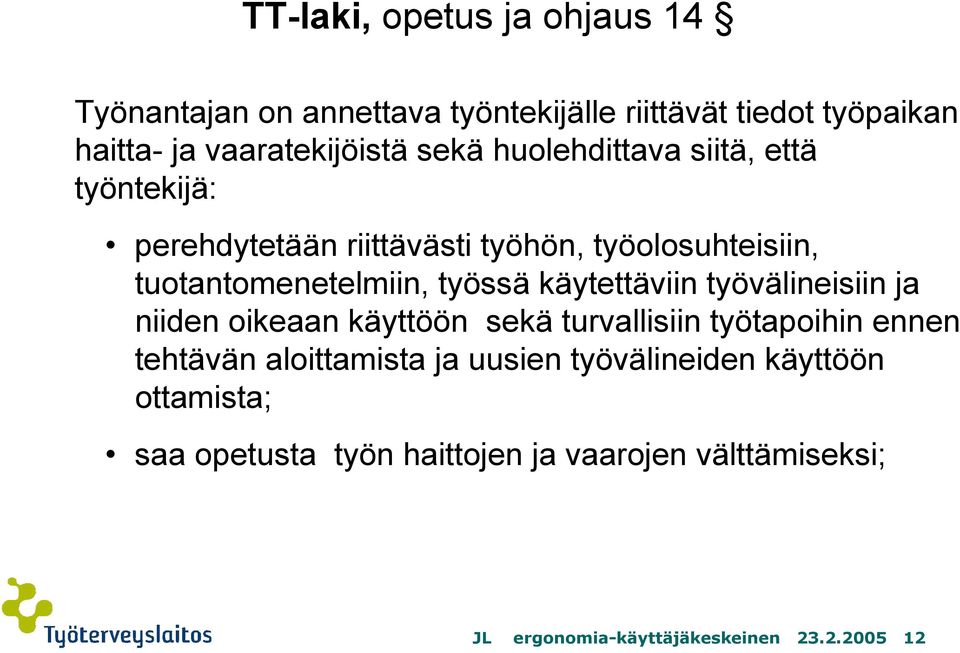 käytettäviin työvälineisiin ja niiden oikeaan käyttöön sekä turvallisiin työtapoihin ennen tehtävän aloittamista ja uusien