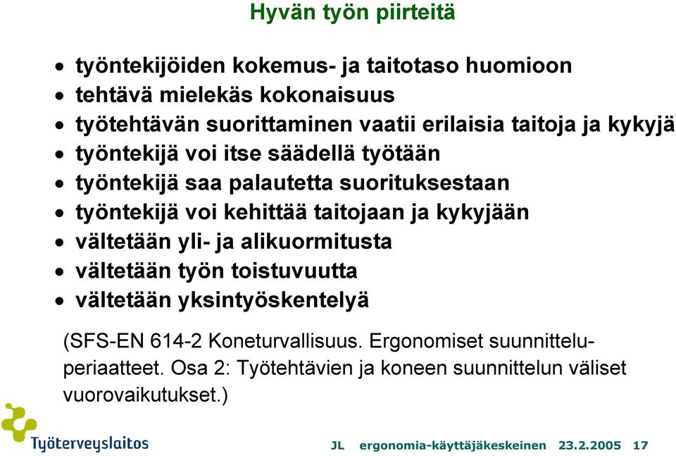 taitojaan ja kykyjään vältetään yli- ja alikuormitusta vältetään työn toistuvuutta vältetään yksintyöskentelyä (SFS-EN 614-2