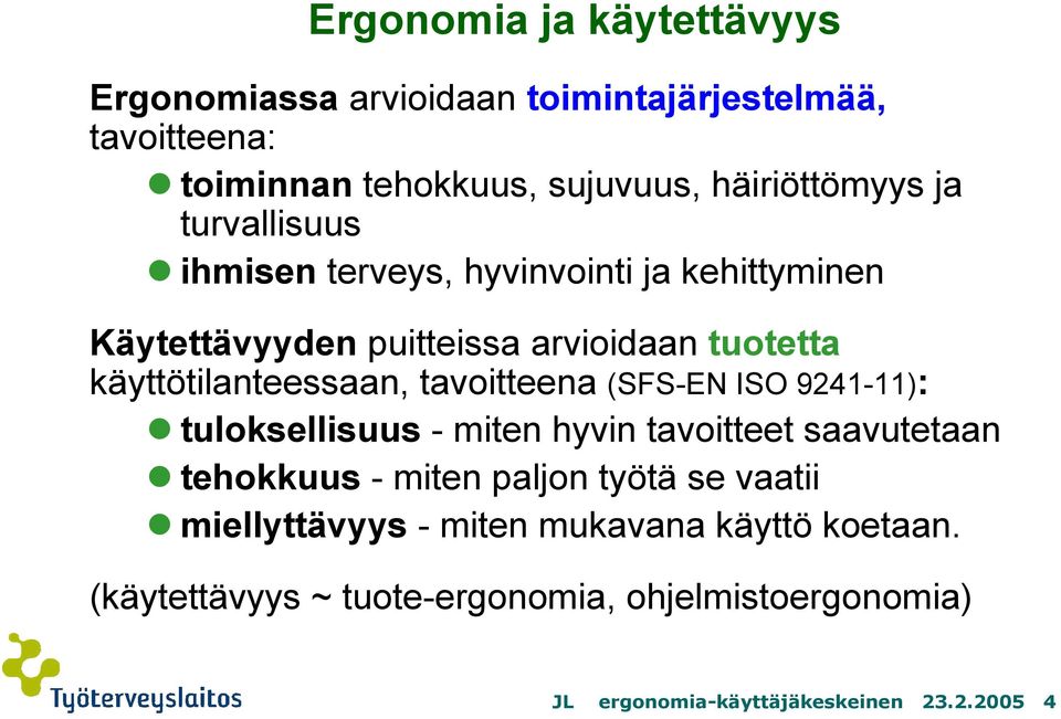 tavoitteena (SFS-EN ISO 9241-11): tuloksellisuus - miten hyvin tavoitteet saavutetaan tehokkuus - miten paljon työtä se vaatii