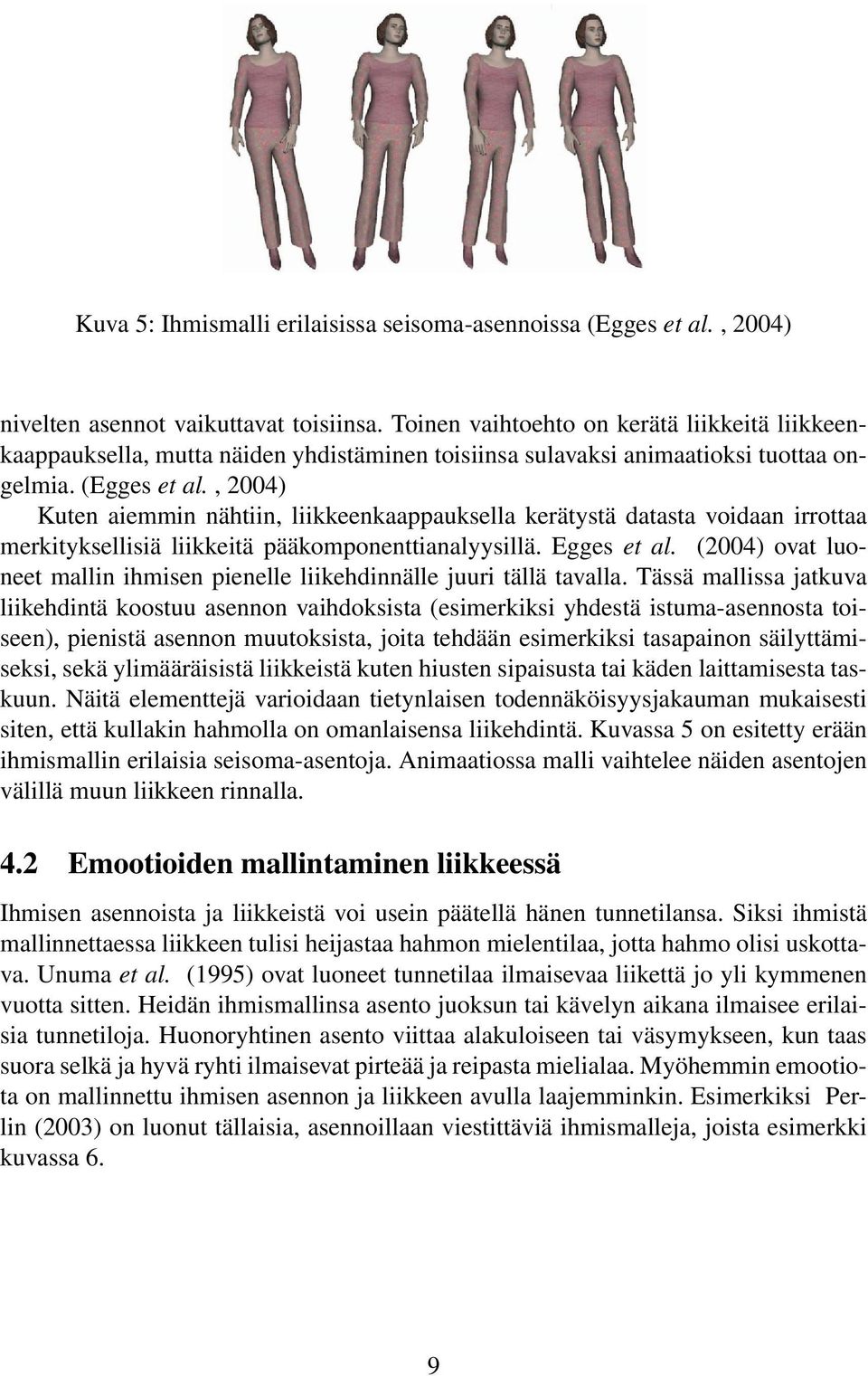 , 2004) Kuten aiemmin nähtiin, liikkeenkaappauksella kerätystä datasta voidaan irrottaa merkityksellisiä liikkeitä pääkomponenttianalyysillä. Egges et al.