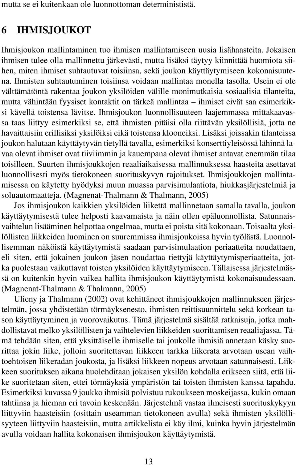 Ihmisten suhtautuminen toisiinsa voidaan mallintaa monella tasolla.