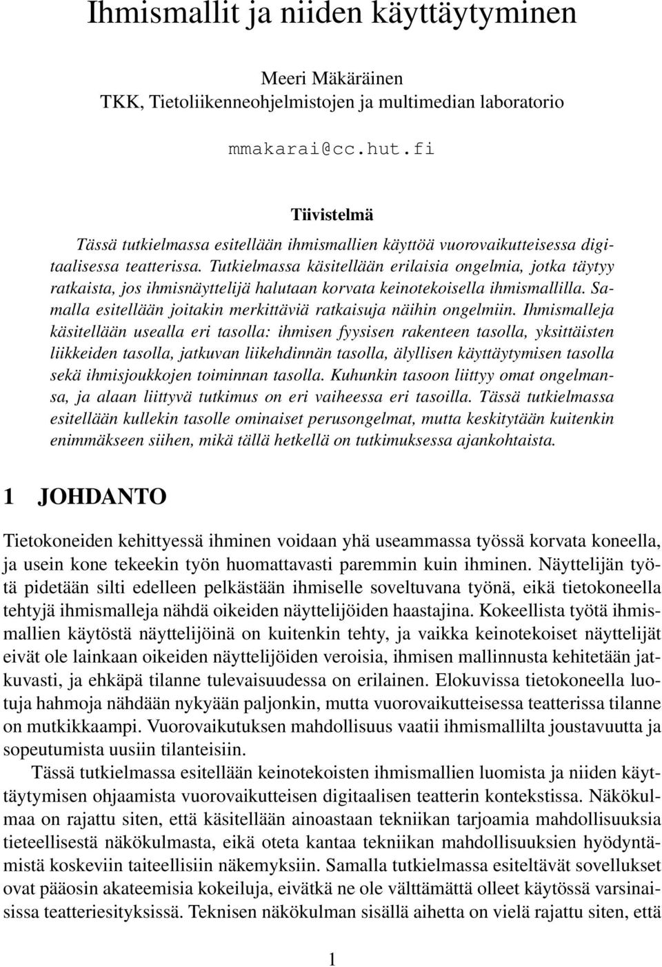 Tutkielmassa käsitellään erilaisia ongelmia, jotka täytyy ratkaista, jos ihmisnäyttelijä halutaan korvata keinotekoisella ihmismallilla.