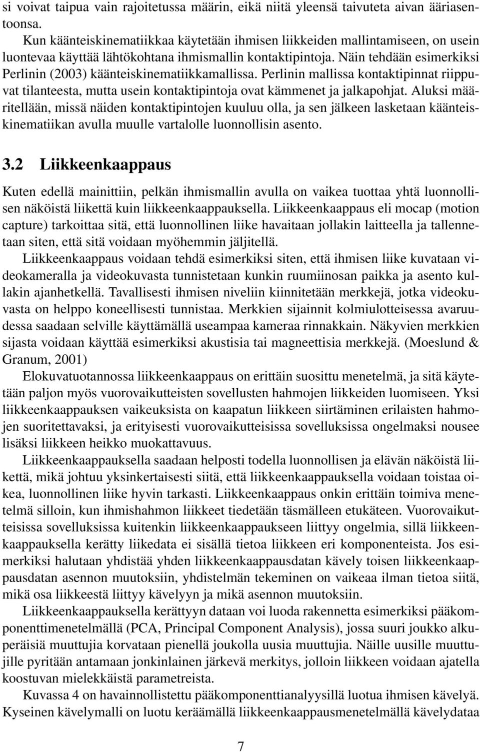 Näin tehdään esimerkiksi Perlinin (2003) käänteiskinematiikkamallissa. Perlinin mallissa kontaktipinnat riippuvat tilanteesta, mutta usein kontaktipintoja ovat kämmenet ja jalkapohjat.