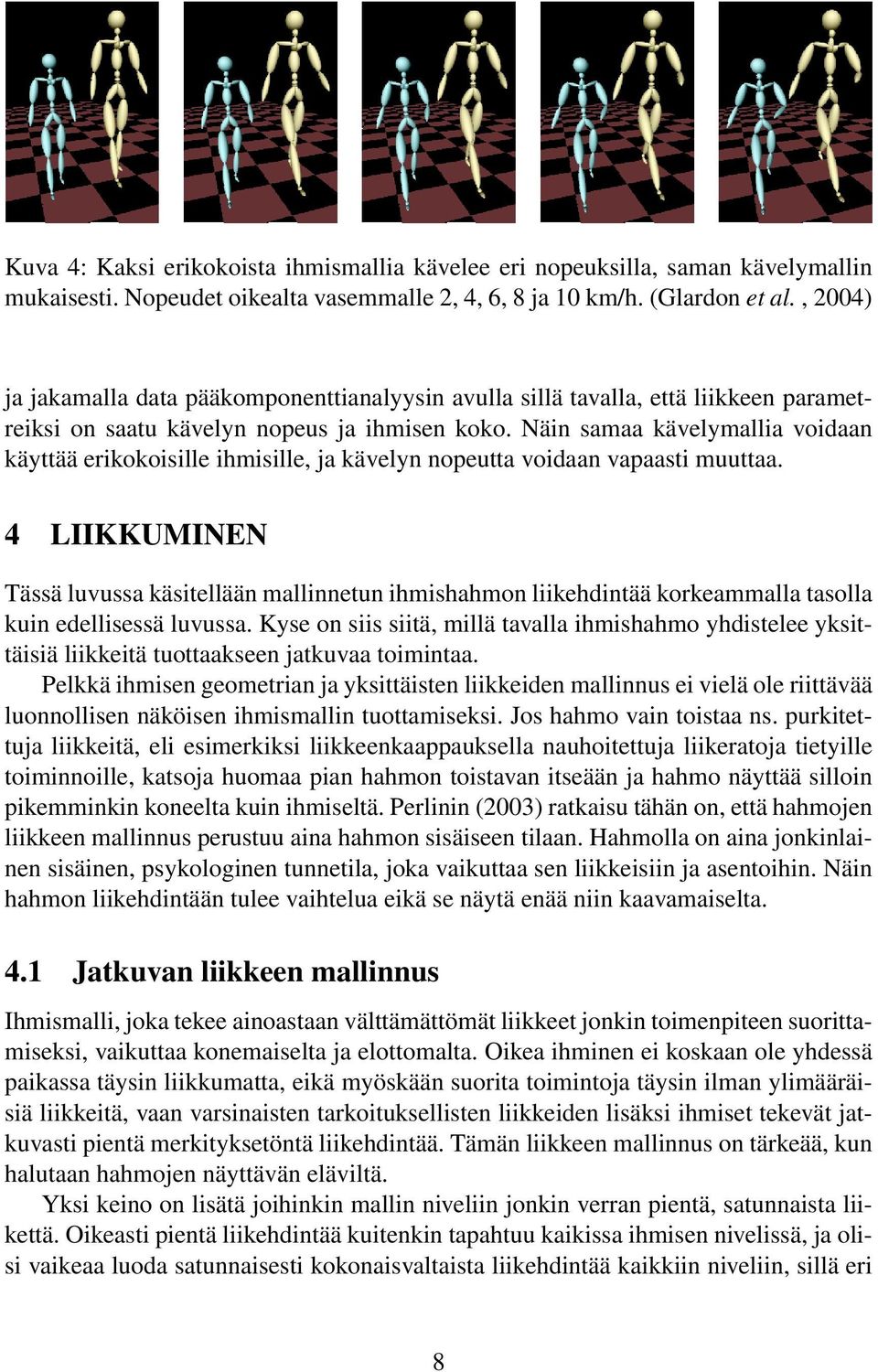 Näin samaa kävelymallia voidaan käyttää erikokoisille ihmisille, ja kävelyn nopeutta voidaan vapaasti muuttaa.
