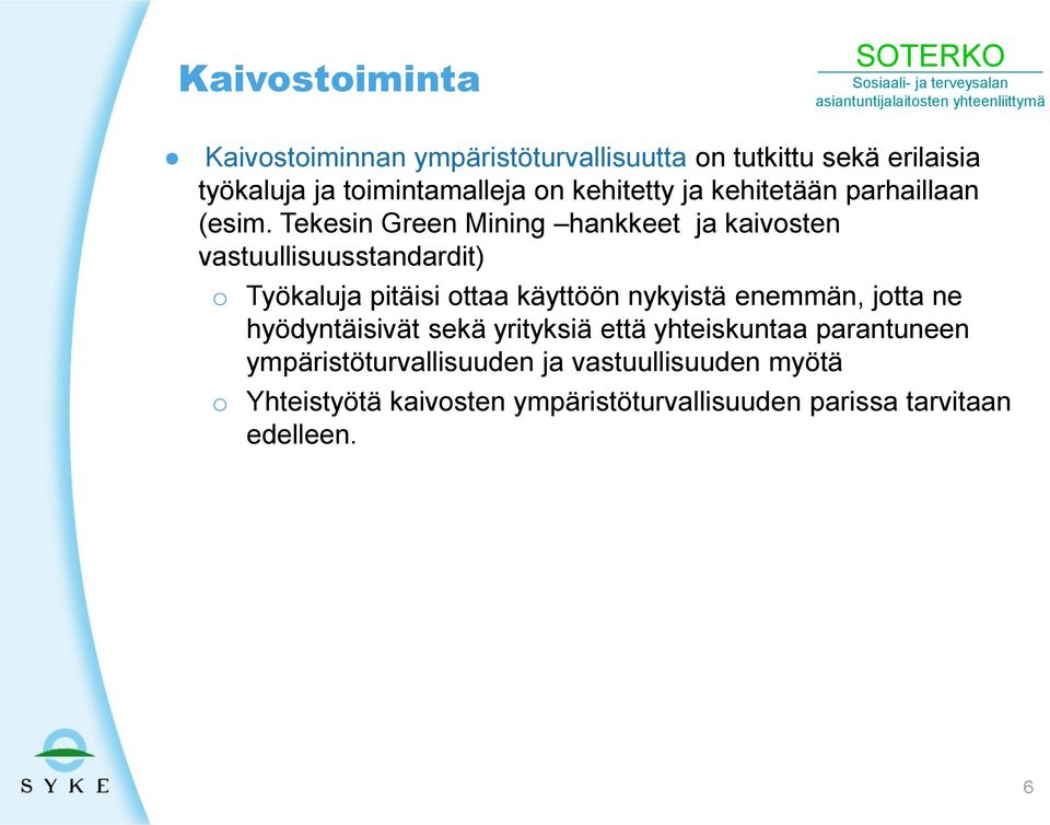 Tekesin Green Mining hankkeet ja kaivosten vastuullisuusstandardit) o Työkaluja pitäisi ottaa käyttöön nykyistä