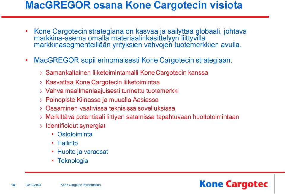 MacGREGOR sopii erinomaisesti Kone Cargotecin strategiaan: Samankaltainen liiketoimintamalli Kone Cargotecin kanssa Kasvattaa Kone Cargotecin liiketoimintaa Vahva