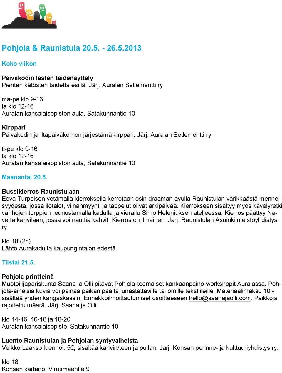 Auralan Setlementti ry ti-pe klo 9-16 la klo 12-16 Auralan kansalaisopiston aula, Satakunnantie 10 Maanantai 20.5.