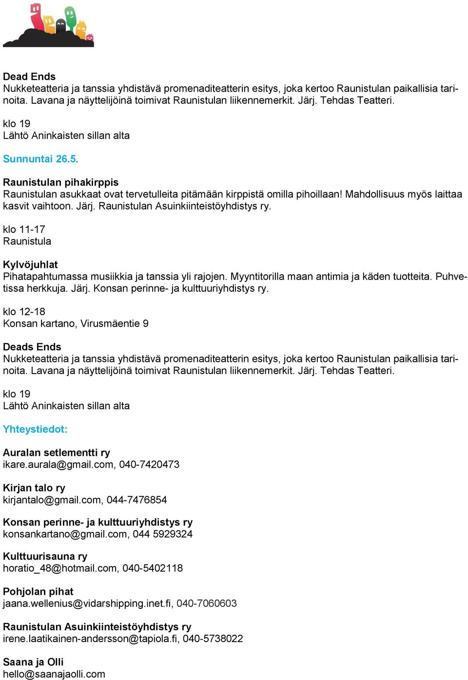 Mahdollisuus myös laittaa kasvit vaihtoon. Järj. Raunistulan Asuinkiinteistöyhdistys ry. klo 11-17 Raunistula Kylvöjuhlat Pihatapahtumassa musiikkia ja tanssia yli rajojen.