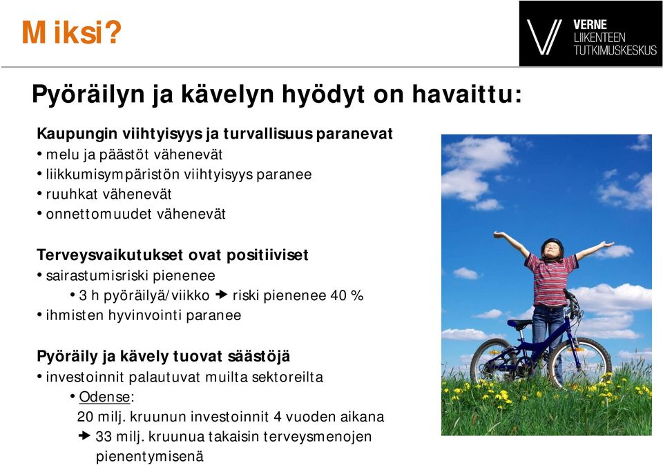 liikkumisympäristön viihtyisyys paranee ruuhkat vähenevät onnettomuudet vähenevät Terveysvaikutukset ovat positiiviset