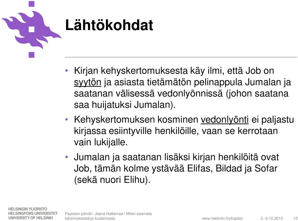 Kehyskertomuksen kosminen vedonlyönti ei paljastu kirjassa esiintyville henkilöille, vaan se kerrotaan vain