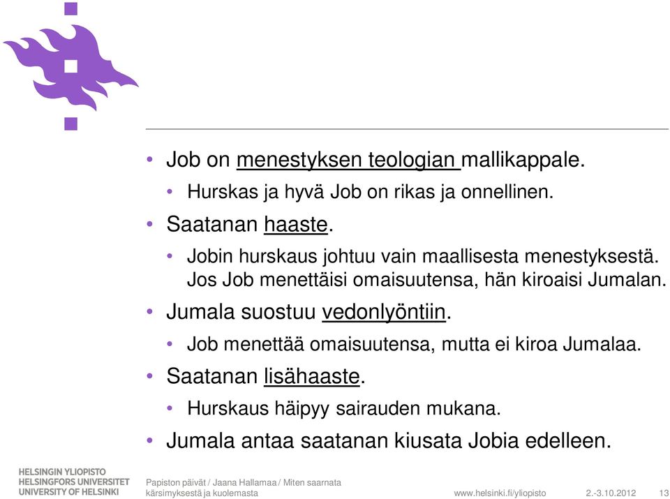 Jos Job menettäisi omaisuutensa, hän kiroaisi Jumalan. Jumala suostuu vedonlyöntiin.