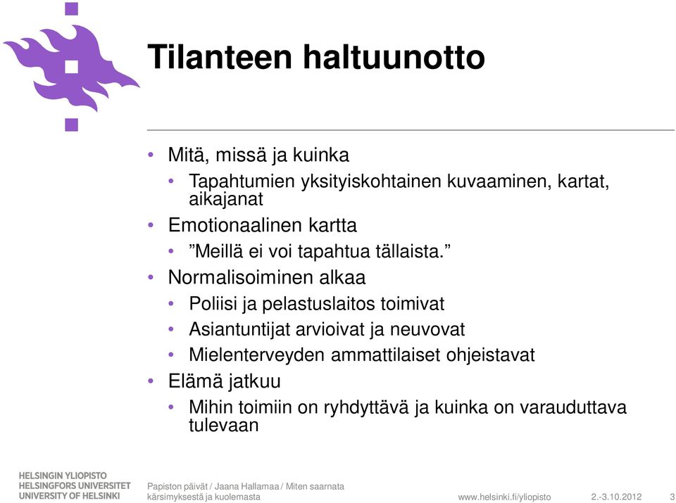 Normalisoiminen alkaa Poliisi ja pelastuslaitos toimivat Asiantuntijat arvioivat ja neuvovat