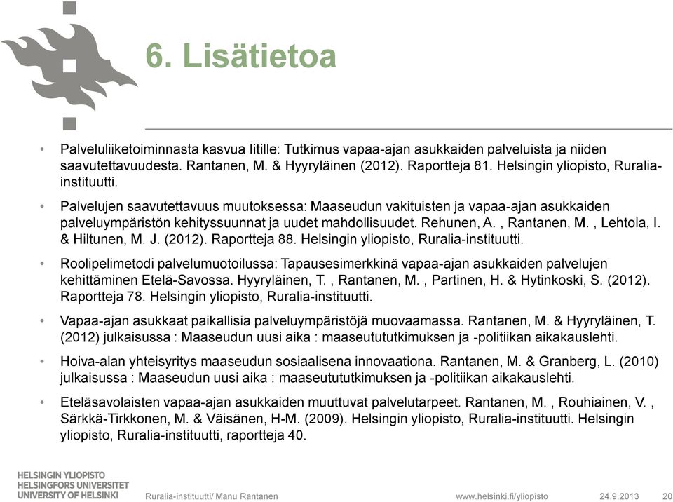 , Rantanen, M., Lehtola, I. & Hiltunen, M. J. (2012). Raportteja 88. Helsingin yliopisto, Ruralia-instituutti.