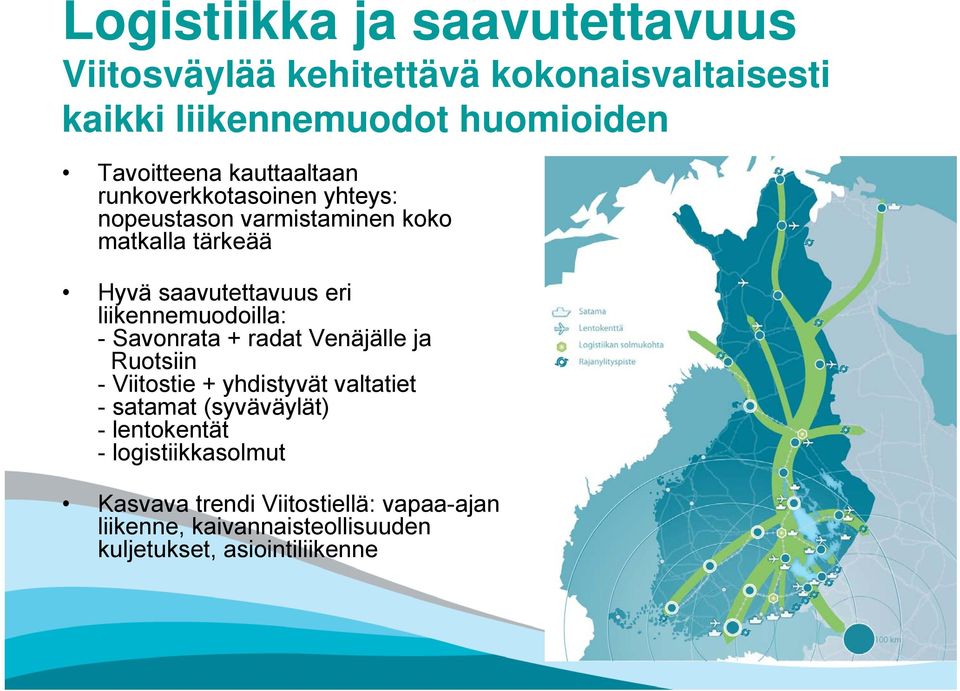 liikennemuodoilla: - Savonrata + radat Venäjälle ja Ruotsiin - Viitostie + yhdistyvät valtatiet - satamat (syväväylät) -